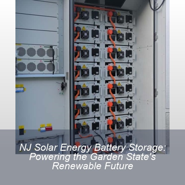 NJ Solar Energy Battery Storage: Powering the Garden State's Renewable Future